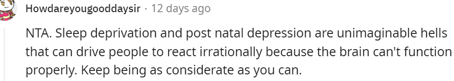 17. She might be going through sleep deprivation and postnatal depression