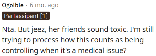 Her friends exhibit toxic behavior, especially in the context of a medical issue.