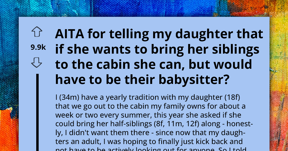Dad Tells 18Y.O. Daughter That She'll Have To Watch Her Younger Siblings On Their Vacation If She Wants To Invite Them