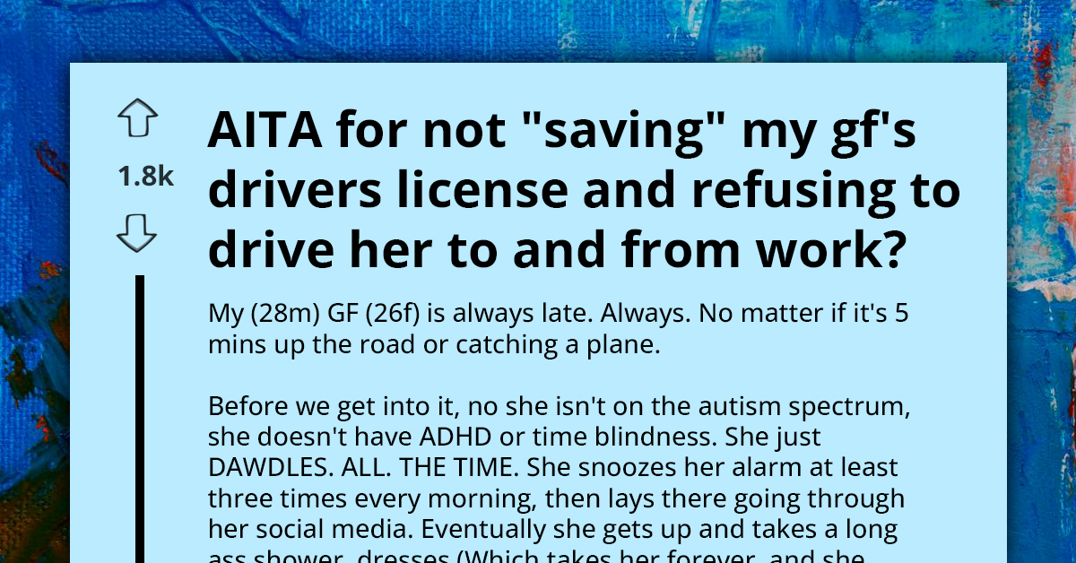 Fed Up Redditor Asks If He's An A**hole For Refusing To Help His "Always Late" Girlfriend After She Loses Her License