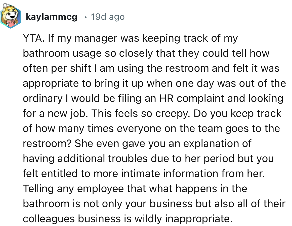“I would be filing an HR complaint and looking for a new job. This feels so creepy.”
