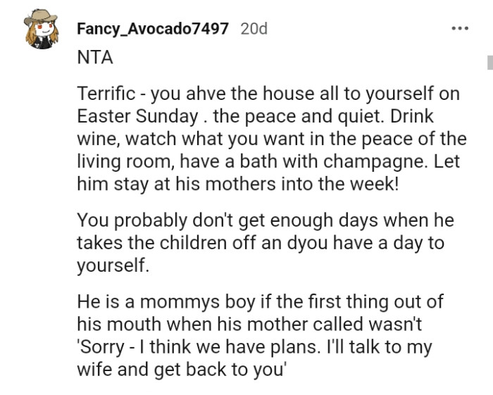 Let him stay at his mom's well into the week