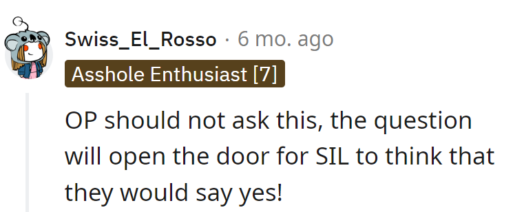 OP, asking that is like sending an invitation to SIL's optimistic imagination. Keep those doors closed!