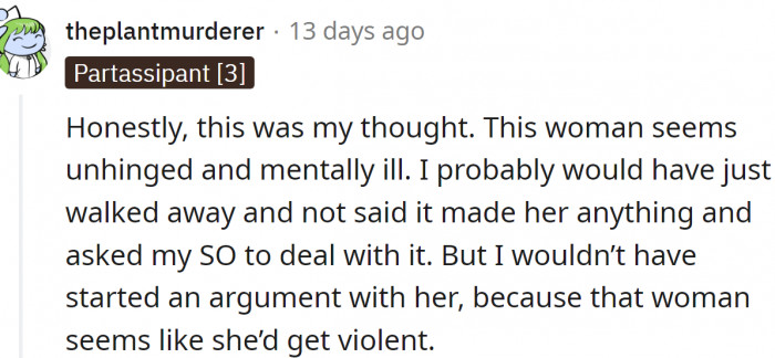 But maybe she was just smart—trying not to irritate a clearly disturbed woman.