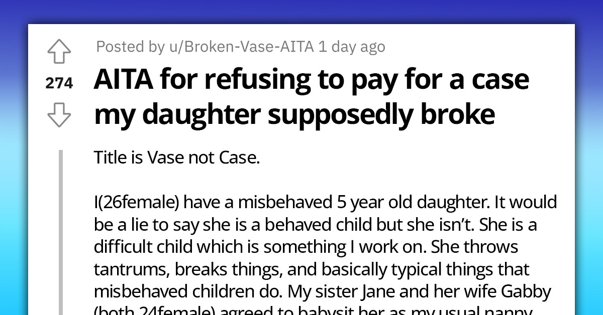 Redditor's Daughter Allegedly Breaks An $800 Vase In House Covered With Cameras, Gets Request For Reimbursement But No Video Evidence