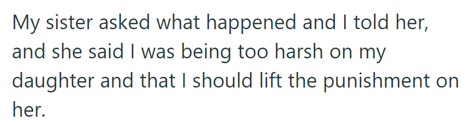 The sister disagreed, believing the punishment was too severe, and advised lifting it from her daughter.