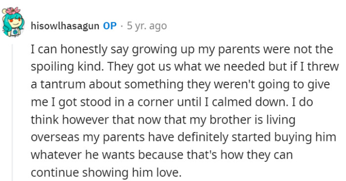 OP swears that their parents are not the spoiling kind—however, they do give the brother anything he wants because that's how they show him love.