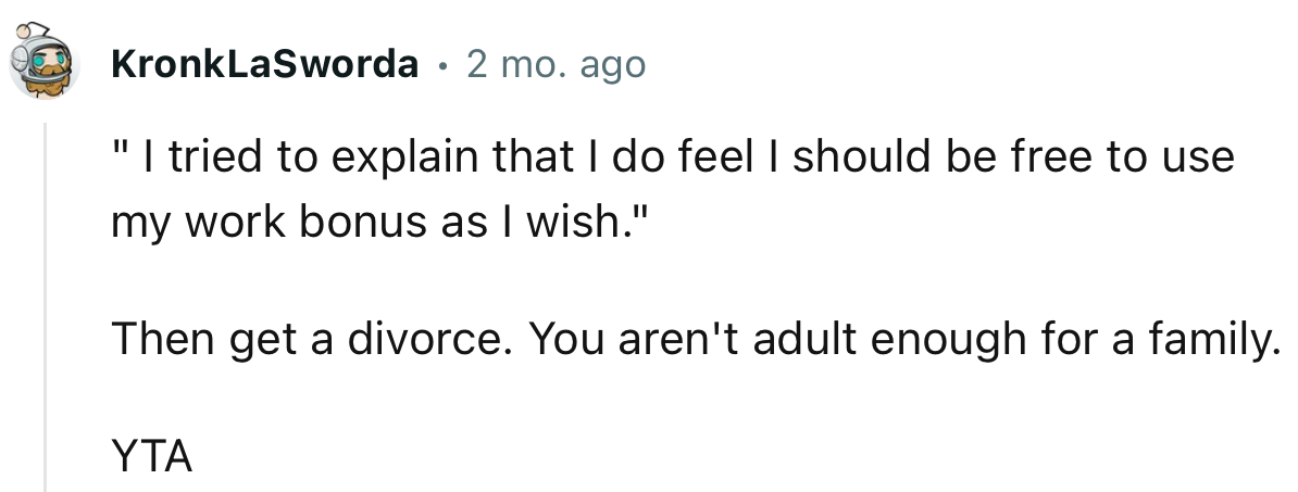“Then get a divorce. You aren't adult enough for a family. YTA.”