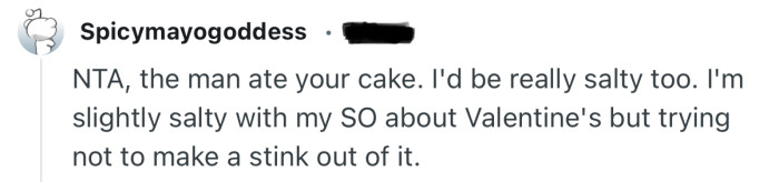 “NTA, the man ate your cake. I'd be really salty too.”