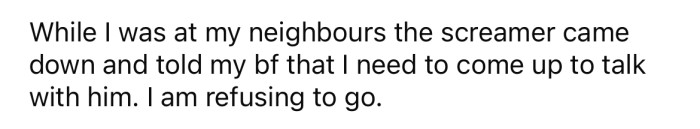The screaming neighbor demanded the OP go and speak with him, but she refused.