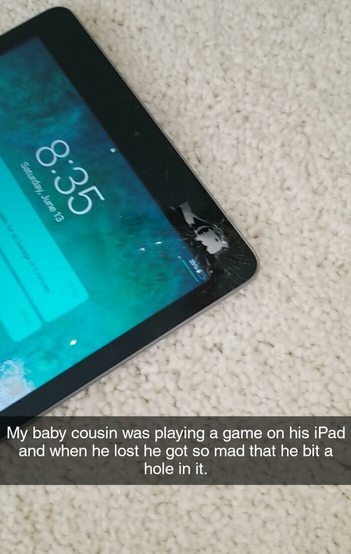 11. I believe it will be some time before he is trusted with technology again.