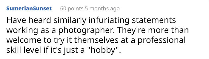 What's sad is that many people actually believe that most things in the creative industry should be done for free.
