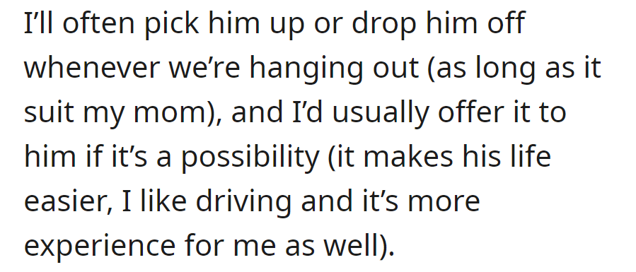 OP frequently picks up and drops off her boyfriend if it suits her mom. She enjoys driving, offers to make his life easier, and gains more experience.