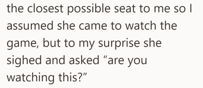 Instead of settling in to watch, the woman’s first words made it clear she had other plans.