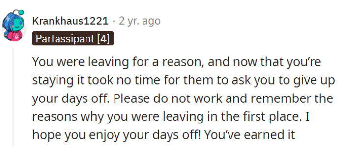 They've got it right! Staying put resulted in a swift request to relinquish their days off. It's time to relax and savor those well-deserved days of rest!