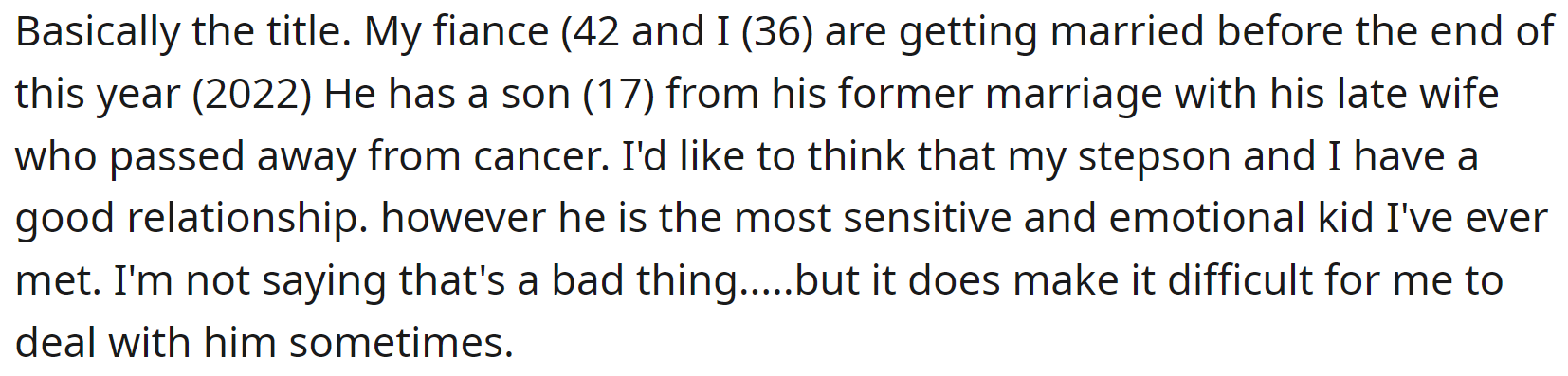 She is getting married to a man who has a teenage son from a previous marriage. His wife died from cancer, and the kid is having a tough time dealing with it.