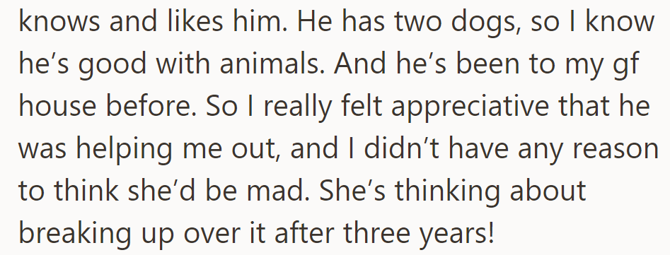 His girlfriend's considering a breakup despite the friend helping out; he's good with animals.