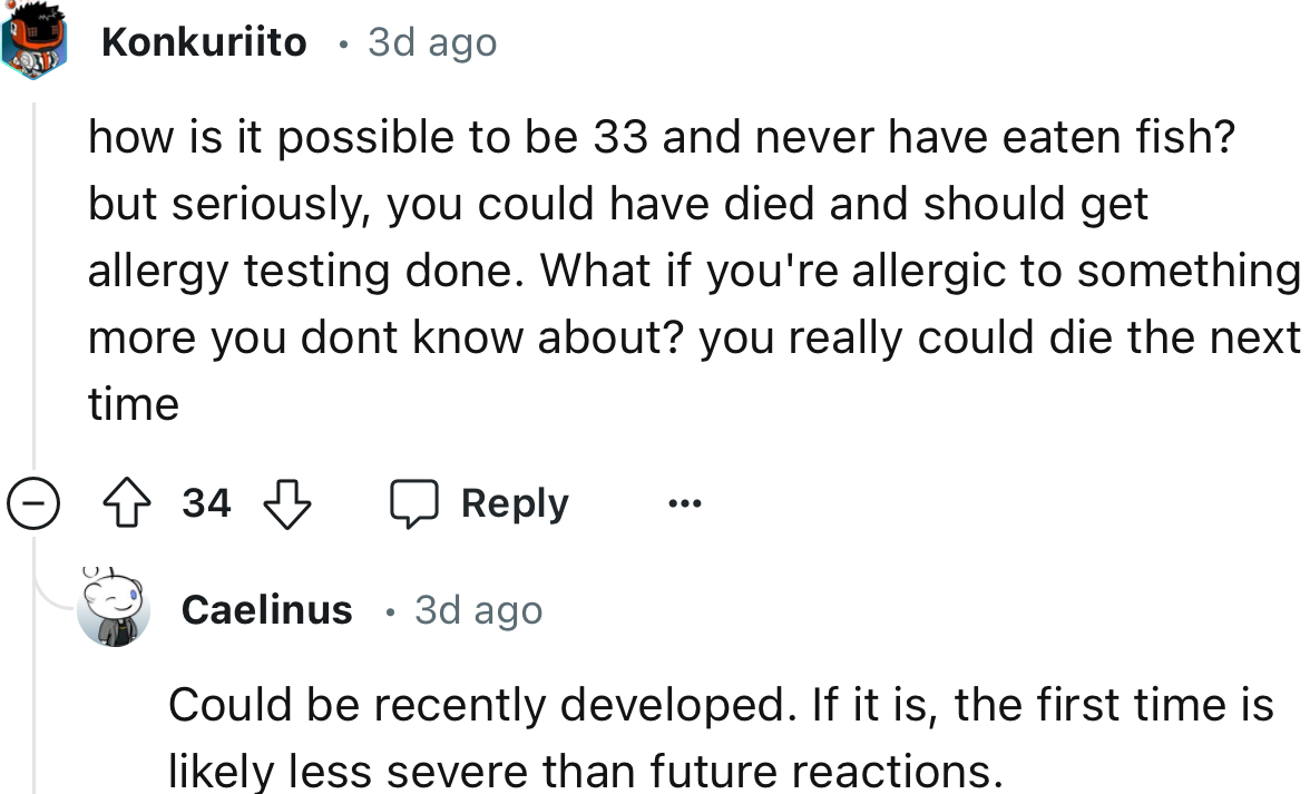 “What if you're allergic to something more you don't know about? You really could die the next time.”