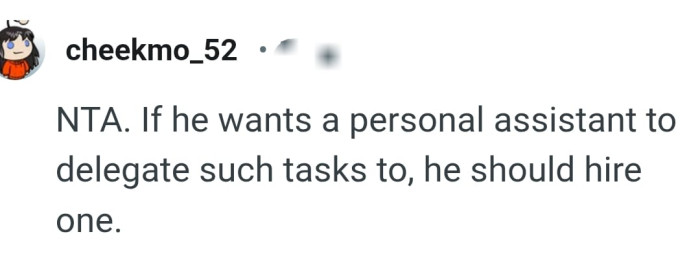 He should go ahead and hire a personal assistant