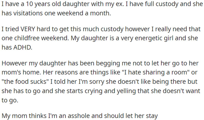 OP is a father who is raising his child alone; he needs a childfree weekend, but his daughter is unwilling to spend time with her mother during this period.