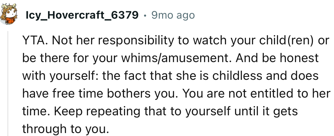 “You are not entitled to her time. Keep repeating that to yourself until it gets through to you.”