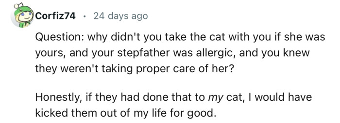“Honestly, if they had done that to my cat, I would have kicked them out of my life for good.”