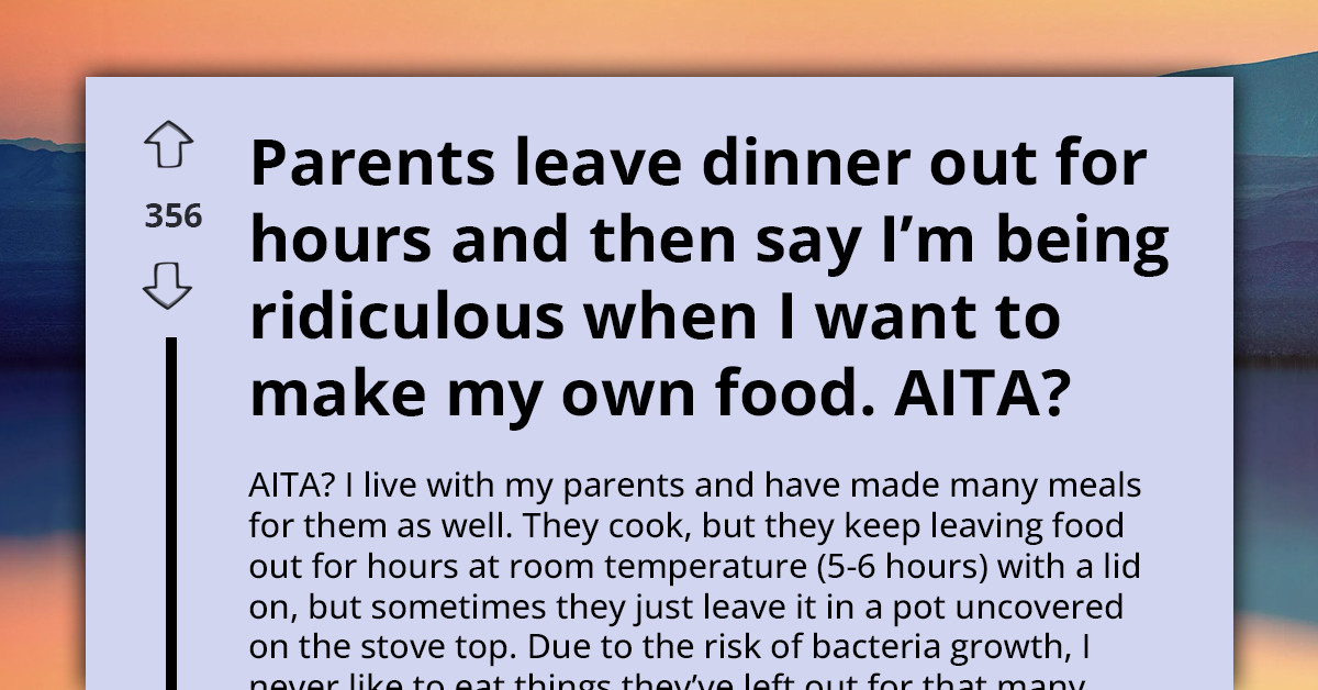 Parents Call Daughter Ungrateful For Refusing To Eat Dinner Left At Room Temperature