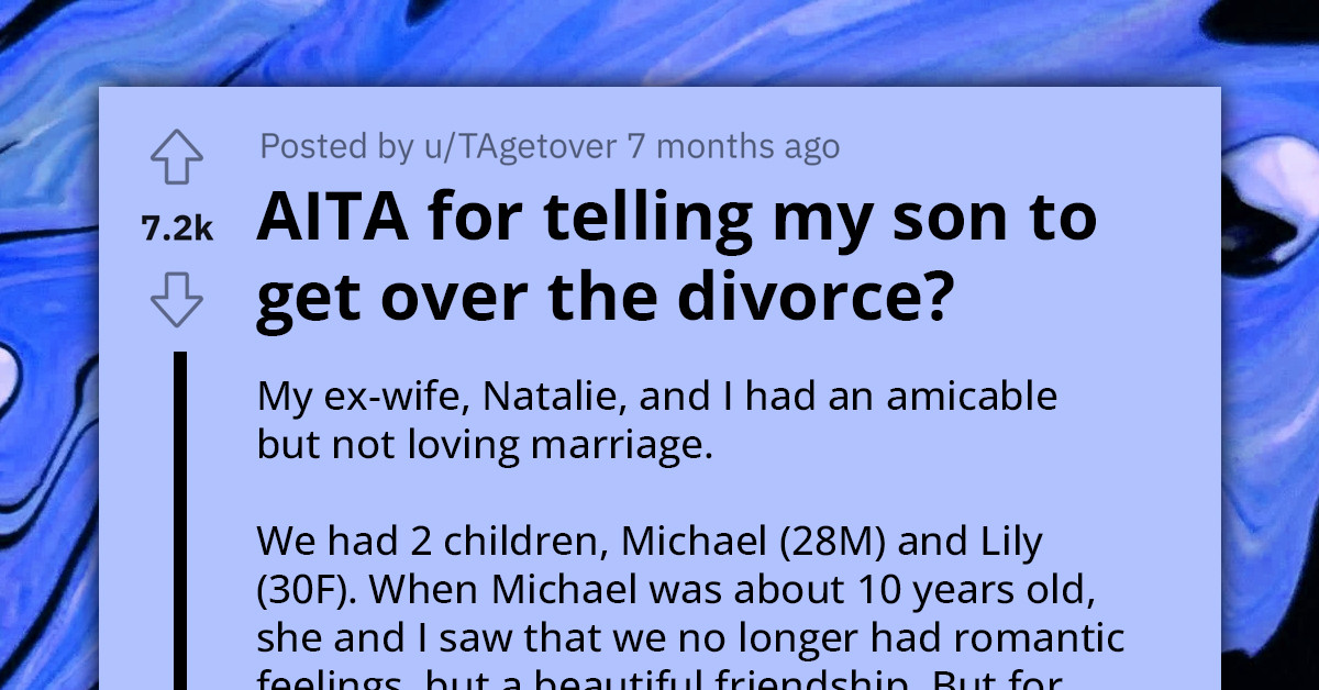 Father Asks If He's Wrong For Telling Adult Son To Get Over Divorce That Happened Nine Years Ago