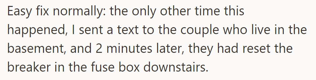 Normally an easy fix: they once texted the basement couple, who reset the breaker within two minutes.