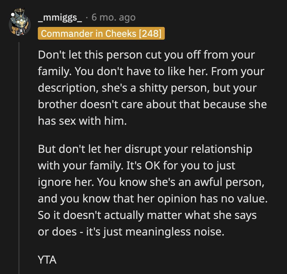 One Redditor advised OP not to allow her brother's girlfriend to create a rift between them. They told her to ignore the bully as much as she could.