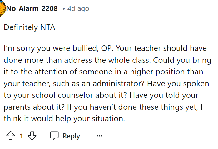 It does suck that OP is going through this, but hopefully, things will get better for her, and she can talk to the principal.