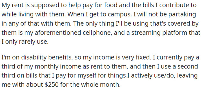 OP's income, primarily from disability benefits, is fixed, and after paying rent and personal bills, she has a limited budget of around $250 for the entire month