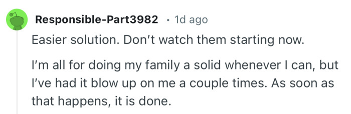 “I’m all for doing my family a solid whenever I can, but I’ve had it blow up on me a couple times.”