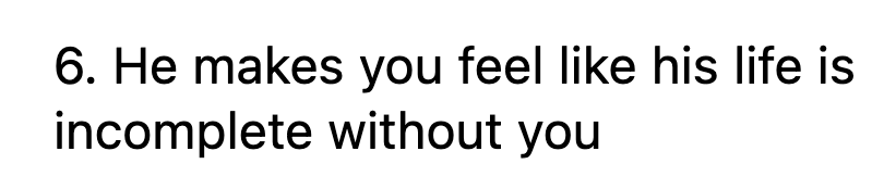 6. Your partner should be their own person. While it can be flattering to be someone else's world, their life shouldn't be centered on you alone.