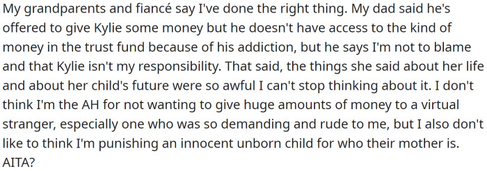 Kylie then proceeded to scream at OP and blame her for her situation. OP's family and fiancé have told her she did the right thing, but she feels guilty for not helping an innocent unborn child.