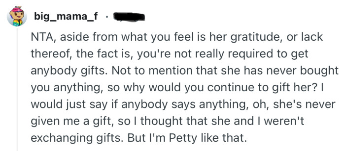 “NTA, aside from what you feel is her gratitude, or lack thereof, the fact is, you're not really required to get anybody gifts.”