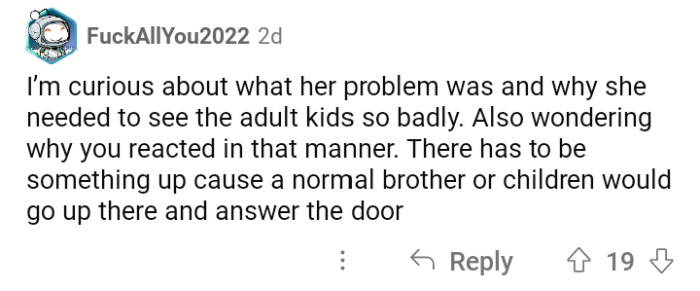 If she's always acting like that, it's not a surprise if her kids don't want to see her.
