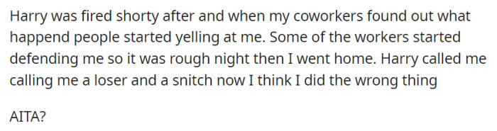 Harry's firing stirred mixed reactions among coworkers, leaving the individual questioning their actions.