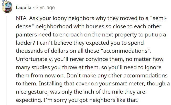 Ignore the loony neighbors' demands, OP.