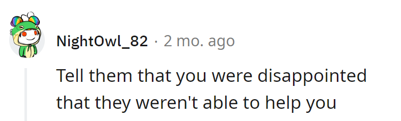 Suggesting disappointment for not helping—it's the workplace sitcom where the punchline is lost in translation.