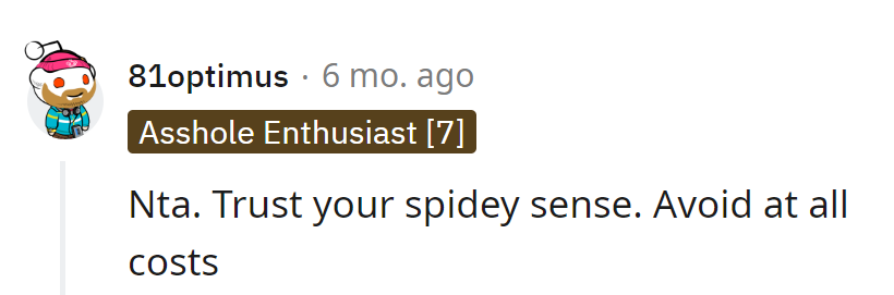 Trust her spidey sense. Avoid like it's kryptonite!