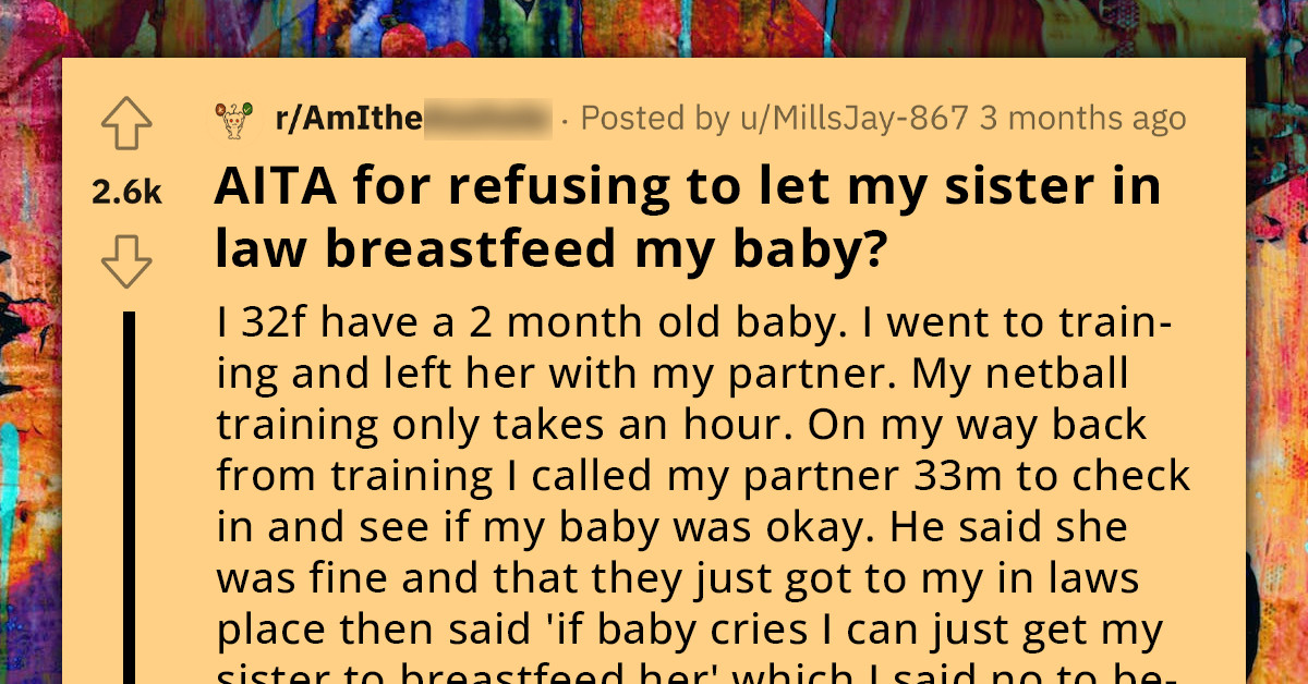New Mom Asks If She's An A**hole For Refusing To Let Sister-In-Law Breastfeed Her Baby