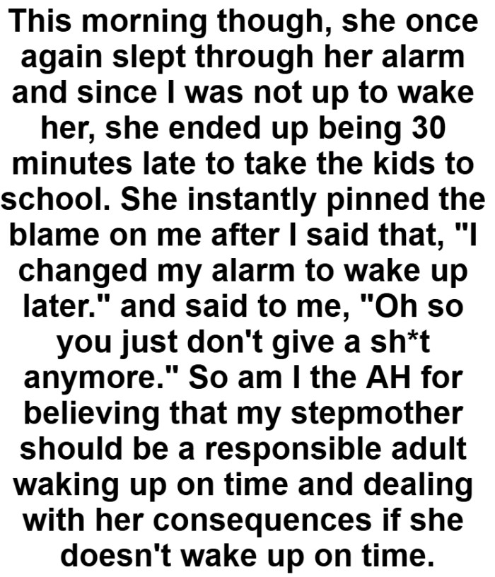 OP's stepmother should be a responsible adult by waking up on time and dealing with her responsibilities