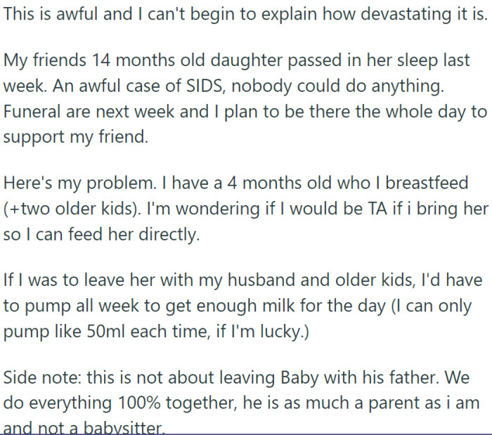 OP's friend's little girl, only 14 months old, tragically passed away in her sleep. OP will attend the funeral, but wonders if she should take her baby.