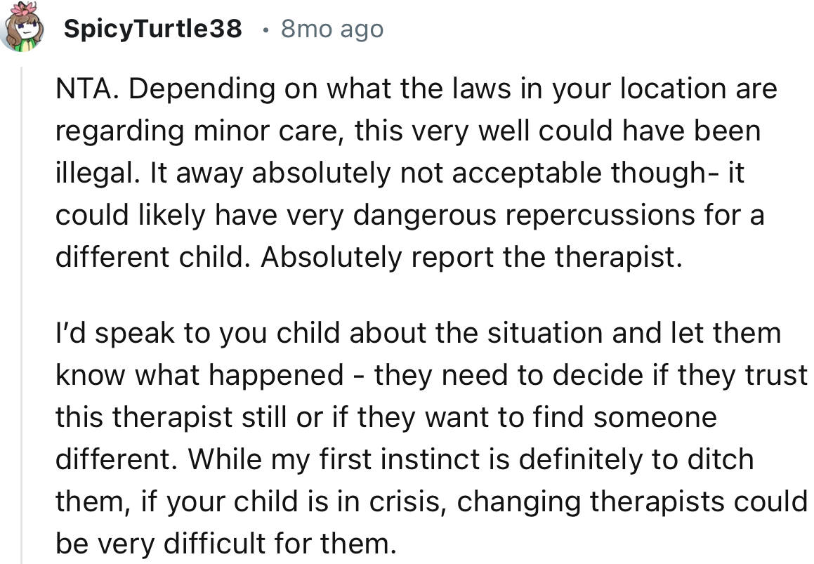 “NTA. Depending on what the laws in your location are regarding minor care, this very well could have been illegal.”