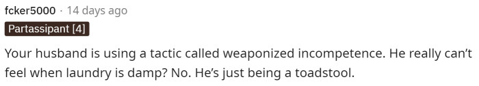 This first comment essentially calls out her husband for being a ridiculous man who acts incompetent but knows exactly what he's doing.