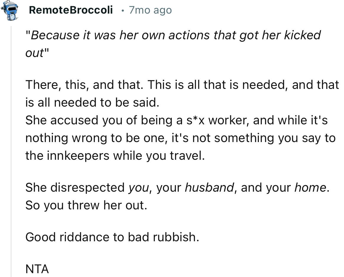 “She disrespected you, your husband, and your home. So you threw her out. Good riddance to bad rubbish.”