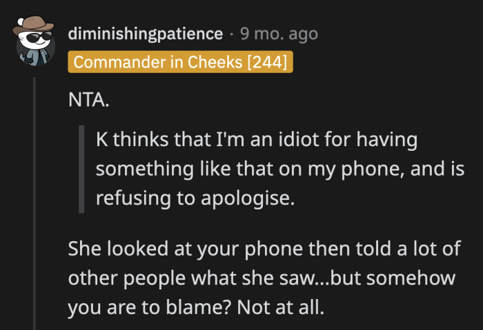 If K is a good friend, they would apologize to OP for blowing things out of proportion.