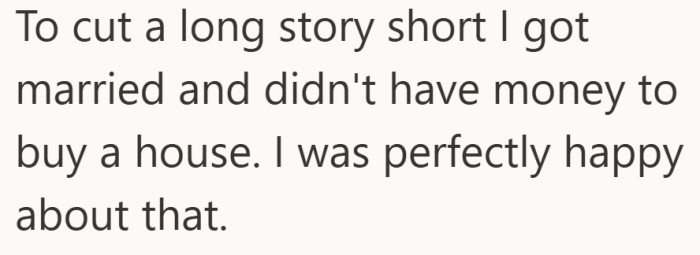 He was not chasing a dream house. He was content with what they had.