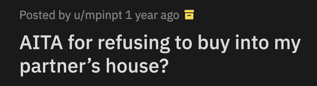 He wanted to use OP's savings to build his dream house. He said he wouldn't have children with her unless she agreed to his terms.